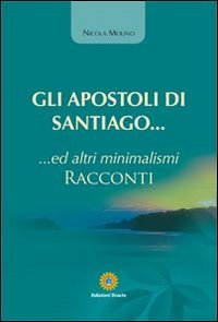 Immagine copertina libro Gli apostoli di Santiago... Ed altri minimalismi