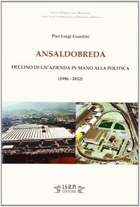 Immagine copertina libro Ansaldobreda. Declino di un'azienda in mano alla politica (1996-2012)