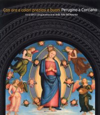 Immagine copertina libro Con oro e colori preziosi e buoni. Perugino a Corciano. 1513-2013 i cinquecento anni della pala dell'Assunta. Ediz. illustrata