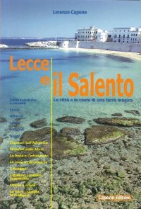 Immagine copertina libro Lecce e il Salento. Le città e le coste di una terra magica