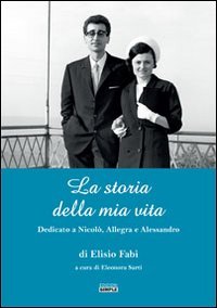 Immagine copertina libro La storia della mia vita. Dedicato a Nicolò, Allegra e Alessandro