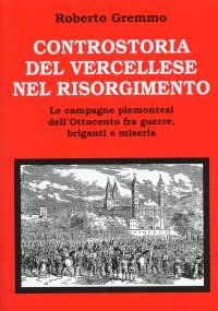 Immagine copertina libro Controstoria del vercellese nel risorgimento. Le campagne piemontesi dell'Ottocento fra guerre, briganti e miseria