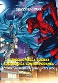 Immagine copertina libro Il rischio nella società sociologica contemporanea. Ziygmunt Bauman, Niklas Luman e Ulrich Beck