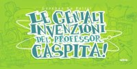 Immagine copertina libro Le geniali invenzioni del professor Caspita!