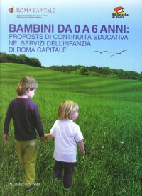 Immagine copertina libro Bambini da 0 a 6 anni. Proposte di continuità educativa nei servizi dell'infanzia di Roma capitale