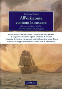 Immagine copertina libro All'orizzonte cantano le cascate. E le navi ballano sul filo, dalla via del sale a Capo Horn