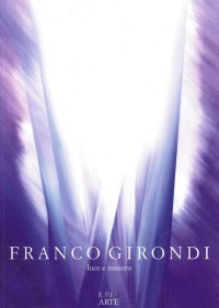Immagine copertina libro Franco Girondi. Luce e mistero. Ediz. illustrata