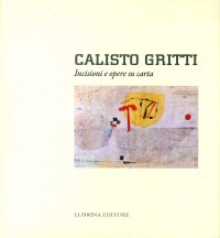 Immagine copertina libro Calisto Gritti. Incisioni e opere su carta. Ediz. illustrata