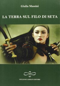 Immagine copertina libro La terra sul filo di seta