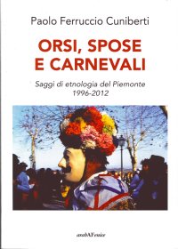 Immagine copertina libro Orsi, spose e carnevali. Saggi di etnologia del Piemonte 1996-2012