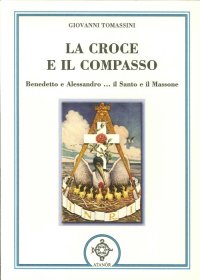 Immagine copertina libro La croce e il compasso. Benedetto e Alessandro... il santo e il massone