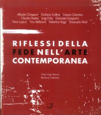 Immagine copertina libro Riflessi della fede nell'arte contemporanea. Catalogo della mostra (Lecco, 8 giugno-8 settembre 2013). Ediz. illustrata