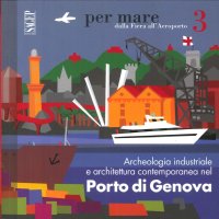 Immagine copertina libro Archeologia industriale e architettura contemporanea nel porto di Genova