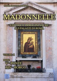 Immagine copertina libro Madonnelle. Edicole e immagini sacre sui palazzi di Roma. Ediz. illustrata. Vol. 4