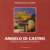 Immagine copertina libro Angelo Di Castro, artista e antiquario romano. Ediz. illustrata