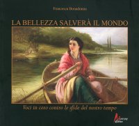 Immagine copertina libro La bellezza salverà il mondo. Voci in coro contro le sfide del nostro tempo