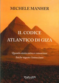 Immagine copertina libro Il codice Atlantico di Giza. Quando storia antica e conoscenze fisiche segrete s'intrecciano