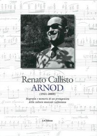 Immagine copertina libro Renato Callisto Arnod 1921-2003. Biografie e memorie di un protagonista della cultura musicale valdostana