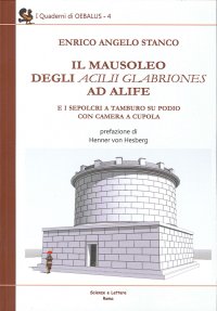 Immagine copertina libro Il mausoleo degli Acilii Glabriones ad Alife e i sepolcri a tamburo su podio con camera a cupola