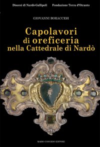 Immagine copertina libro Caoplavori di oreficeria nella cattedrale di Nardò. Ediz. illustrata