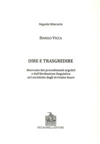 Immagine copertina libro Dire e trasgredire. Diacronia dei procedimenti argotici e dell'ibridazione linguistica nel socioletto degli Ecrivains beurs