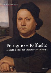 Immagine copertina libro Perugino e Raffaello. Modelli nobili per Sassoferrato a Perugia. Ediz. illustrata