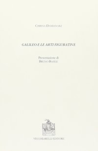 Immagine copertina libro Galileo e le arti figurative. I ritratti e i busti di Galileo. Scoperte astronomiche e pittura barocca. La concezione estetica di Galileo