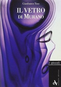 Immagine copertina libro Il vetro di Murano. Storie di vetri. Ediz. illustrata