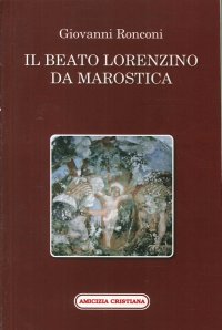 Immagine copertina libro Il beato Lorenzino da Marostica nella storia e nel culto