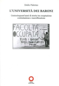Immagine copertina libro L'Università dei baroni. Centocinquant'anni di storia tra cooptazione contestazione e mercificazione