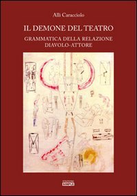 Immagine copertina libro Il demone del teatro. Grammatica della relazione diavolo-attore