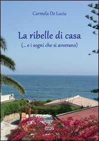 Immagine copertina libro La ribelle di casa (... e i sogni che si avverano)