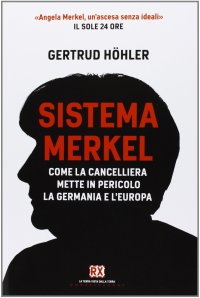 Immagine copertina libro Sistema Merkel. Come la cancelliera mette in pericolo la Germania e l'Europa