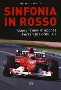 Immagine copertina libro Sinfonia in rosso. Quarant'anni di epopea Ferrari in Formula 1