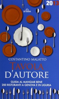 Immagine copertina libro Tavola d'autore. Guida al mangiar bene. 200 ristoranti a Genova e in Liguria