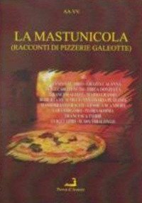 Immagine copertina libro La mastunicola (racconti di pizzerie galeotte)