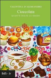 Immagine copertina libro Cioccolata. Quant'è dolce la magia