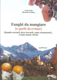 Immagine copertina libro Funghi da mangiare e quelli da evitare. Quando cercarli, dove trovarli, come riconoscerli... e tante buone ricette
