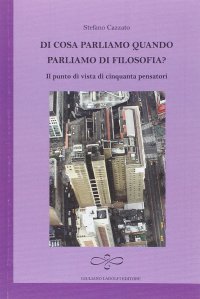 Immagine copertina libro Di cosa parliamo quando parliamo di filosofia? Il punto di vista di cinquanta pensatori