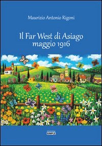 Immagine copertina libro Il Far West di Asiago maggio 1916