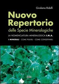 Immagine copertina libro Nuovo repertorio delle specie mineralogiche. La nomenclatura mineralogica I.M.A. I minerali, come pulirli, come conservarli
