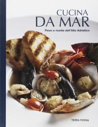 Immagine copertina libro Cucina da mar. Pesci e ricette dell'Alto Adriatico