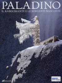 Immagine copertina libro Paladino. Il Rabdomante e le sorgenti nascoste. L'acquedotto Alto Calore a Solopaca