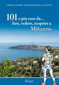 Immagine copertina libro 101 e più cose da... fare, vedere, scoprire a Milazzo
