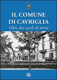 Immagine copertina libro Il comune di Cavriglia. Oltre due secoli di storia