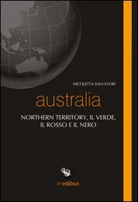 Immagine copertina libro Australia. Northern territory, il verde, il rosso e il nero