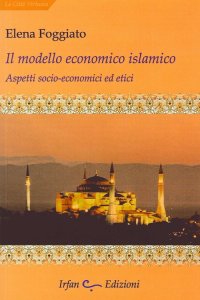 Immagine copertina libro Il modello economico islamico. Aspetti socio-economici ed etici
