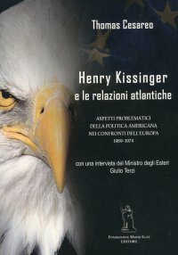 Immagine copertina libro Henry Kissinger e le relazioni atlantiche. Aspetti problematici della politica americana... con intervista inedita del Ministro degli Esteri Giulio Terzi