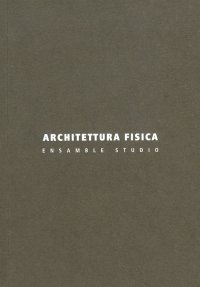 Immagine copertina libro Architettura fisica. Ensamble Studio. Ediz. illustrata