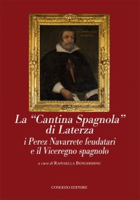 Immagine copertina libro La «cantina spagnola» di Laterza. I Perez Navarrete feudatari e il viceregno spagnolo
